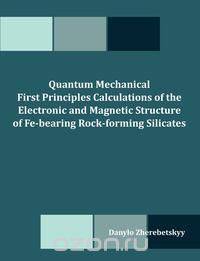 Quantum Mechanical First Principles Calculations of the Electronic and Magnetic Structure of Fe-bearing Rock-forming Silicates