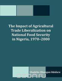 The Impact of Agricultural Trade Liberalization on National Food Security in Nigeria, 1970-2000