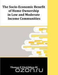 The Socio-Economic Benefit of Home Ownership in Low and Moderate Income Communities