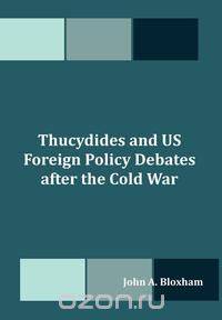 Thucydides and US Foreign Policy Debates after the Cold War
