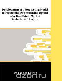 Development of a Forecasting Model to Predict the Downturn and Upturn of a Real Estate Market in the Inland Empire