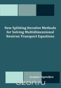 New Splitting Iterative Methods for Solving Multidimensional Neutron Transport Equations