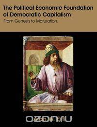 The Political Economic Foundation of Democratic Capitalism