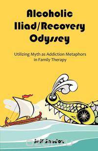 Alcoholic Iliad/Recovery Odyssey