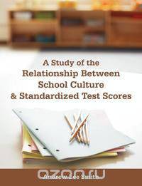 A Study of the Relationship Between School Culture and Standardized Test Scores