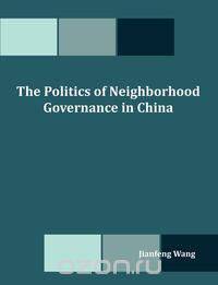 The Politics of Neighborhood Governance in China
