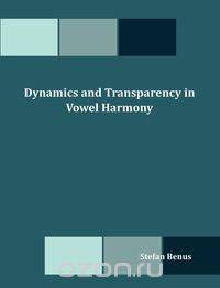 Dynamics and Transparency in Vowel Harmony