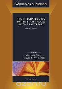 The Integrated 2006 United States Model Income Tax Treaty, Revised Edition