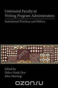 Untenured Faculty as Writing Program Administrators