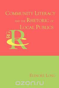 Community Literacy and the Rhetoric of Local Publics