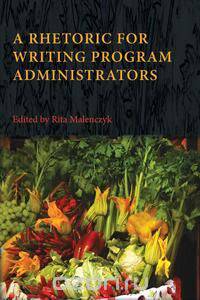 A Rhetoric for Writing Program Administrators