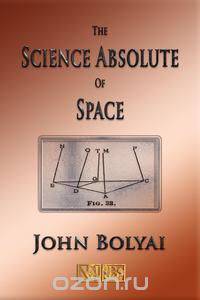 The Science Absolute Of Space - Illustrated
