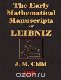 The Early Mathematical Manuscripts Of Leibniz - Illustrated
