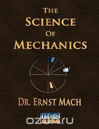The Science Of Mechanics - A Critical And Historical Account Of Its Development
