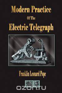 Modern Practice Of The Electric Telegraph