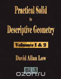 Practical Solid or Descriptive Geometry - Vols. 1 and 2