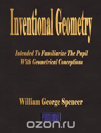 Inventional Geometry - Intended to Familiarize the Pupil with Geometrical Conceptions