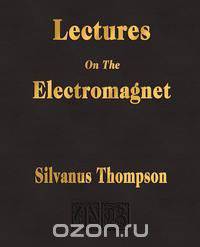 Lectures On The Electromagnet