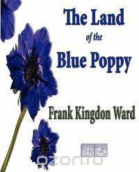 The Land of the Blue Poppy - Travels of a Naturalist in Eastern Tibet