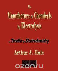 The Manufacture of Chemicals by Electrolysis - Electrochemistry