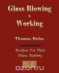Glassblowing and Working - Illustrated