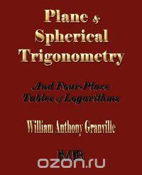 Plane and Spherical Trigonometry and Four-Place Tables of Logarithms