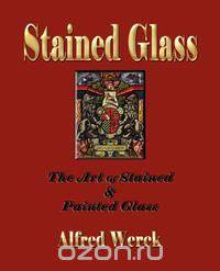 The Art of Stained and Painted Glass