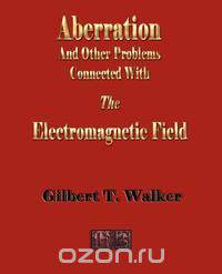 The Electromagnetic Field - Aberration And Other Connected Problems