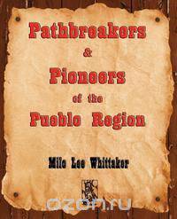 Pathbreakers and Pioneers of the Pueblo Region