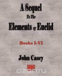 A Sequel To The First Six Books Of The Elements Of Euclid