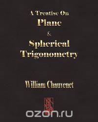 A Treatise On Plane And Spherical Trigonometry