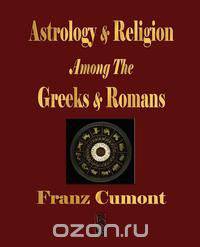 Astrology And Religion Among The Greeks And Romans