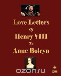 Love Letters of Henry VIII to Anne Boleyn