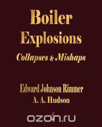 Boiler Explosions Collapses and Mishaps (1912)