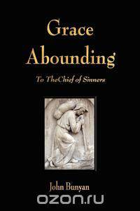 Grace Abounding to the Chief of Sinners