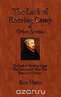The Luck of Roaring Camp and Other Short Stories
