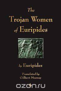 The Trojan Women of Euripides