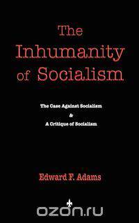 The Inhumanity of Socialism