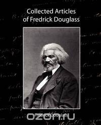 Collected Articles of Fredrick Douglass