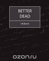 Better Dead - J.M.Barrie