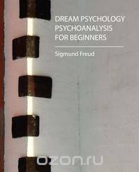Dream Psychology - Psychoanalysis for Beginners - Freud