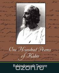 One Hundred Poems of Kabir - Tagore