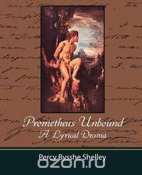 Prometheus Unbound - A Lyrical Drama