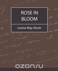 Rose in Bloom - Louisa May Alcott