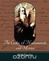 The Codes of Hammurabi and Moses with Copious Comments, Index, and Bible References