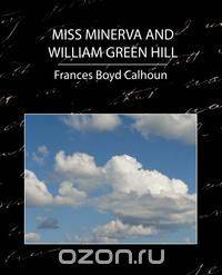 Miss Minerva and William Green Hill