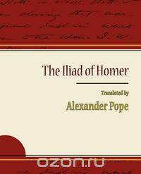 The Iliad of Homer - Alexander Pope
