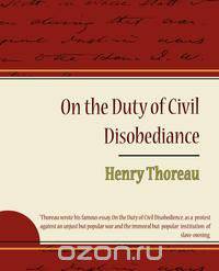 On the Duty of Civil Disobediance - Henry Thoreau