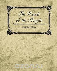The Revolt of the Angels - Anatole France