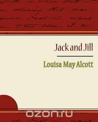 Jack and Jill - Alcott Louisa May